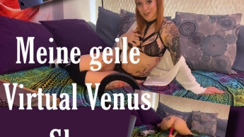 Achtung Dirty!!! Meine geile Virtual Venus Show