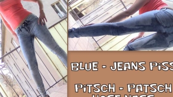 Blue – Jeans PISS! Pitsch – Patsch Hose nass!
