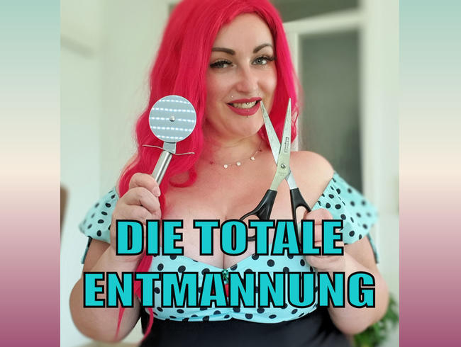 DIE TOTALE ENTMANNUNG