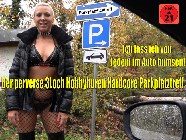 Der perverse 3Loch Hobbyhuren Hardcore Parkplatztreff | Jeder darf mich im Auto bumsen…!
