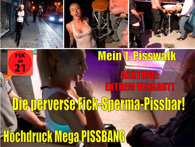 Die perverse Fick-Sperma-Pissbar | Hochdruck Pissbang mit Pisswalk!
