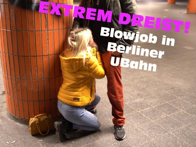 EXTREM DREIST! Blowjob in Berliner UBahn!