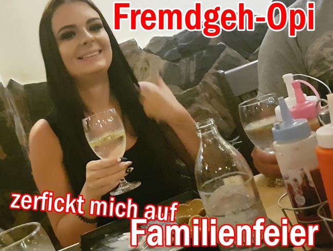 Fremdgeh-OPA zerfickt mich auf FAMILIENfeier