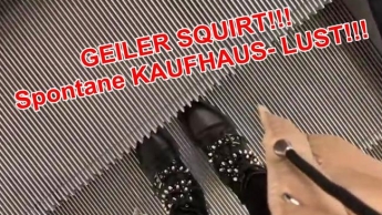 GEILER SQUIRT!!! Spontane KAUFHAUS- LUST!!!!!!