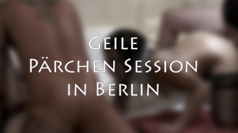 Meine allererste Geile Pärchen session in Berlin!!!!