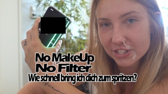 No MakeUp No Filter. Wie schnell spritzt du?