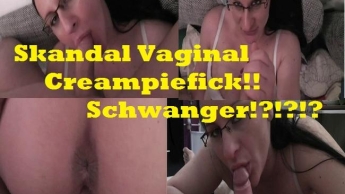 Skandal Vaginal Creampiefick…SCHWANGER?!?!