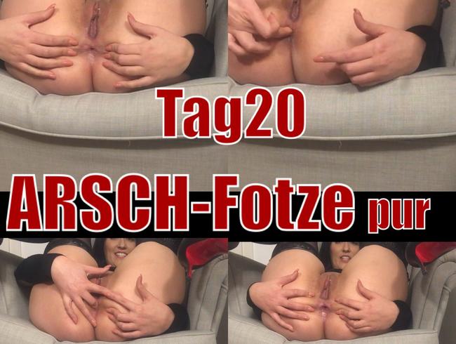 Tag 20 – ARSCHFOTZE pur