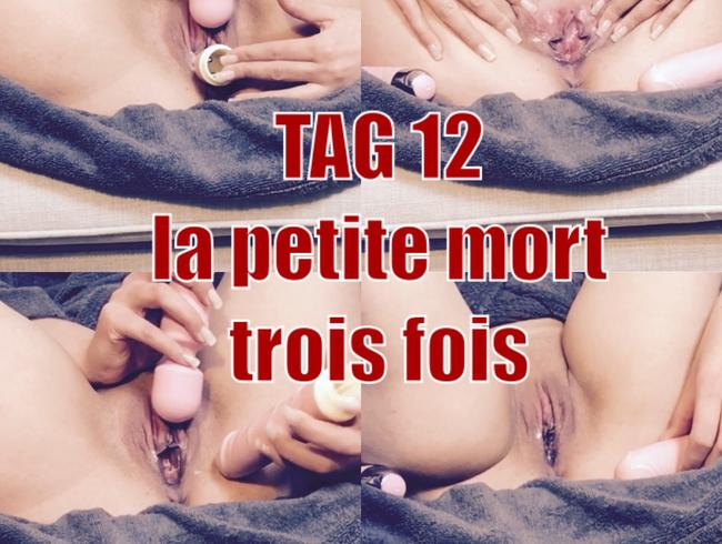 Tag12 – „la petite mort trois fois“