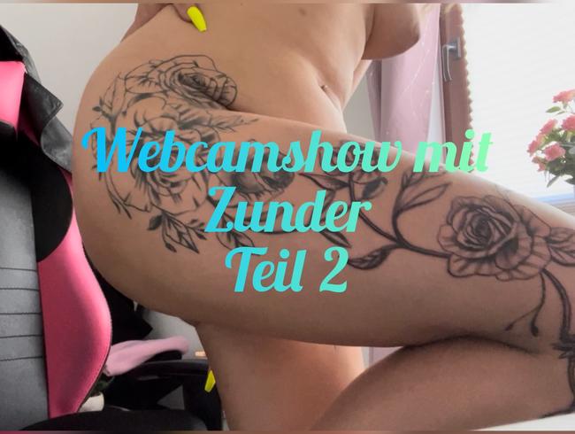 Webcamshow mit Zunder Teil 2 :)