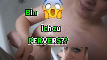 Bin Ich zu PERVERS?