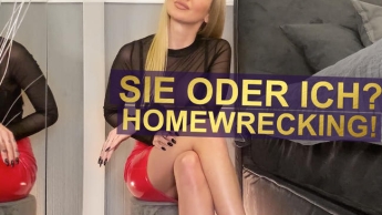 SIE oder ICH? HOMEWRECKING!