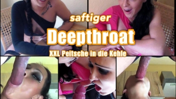 saftiger Deepthroat! XXL in die Kehle