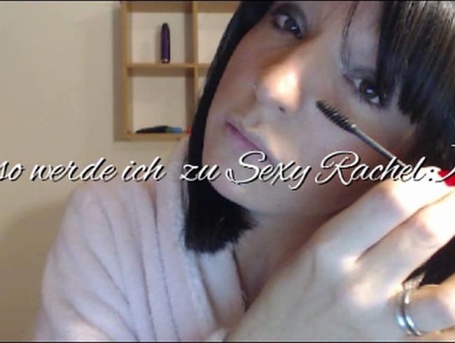 so werde ich zu SexyRachel :)