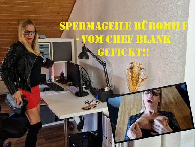 SPERMAGEILE BÜROMILF….vom Chef blank gefickt!!!!