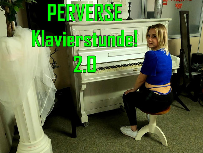 PERVERSE Klavierstunde! 2.0