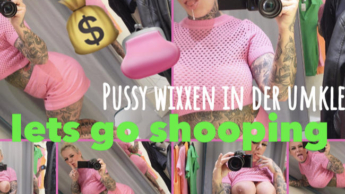 lets go shooping | PUSSY WIXXEN IN DER UMKLEIDE