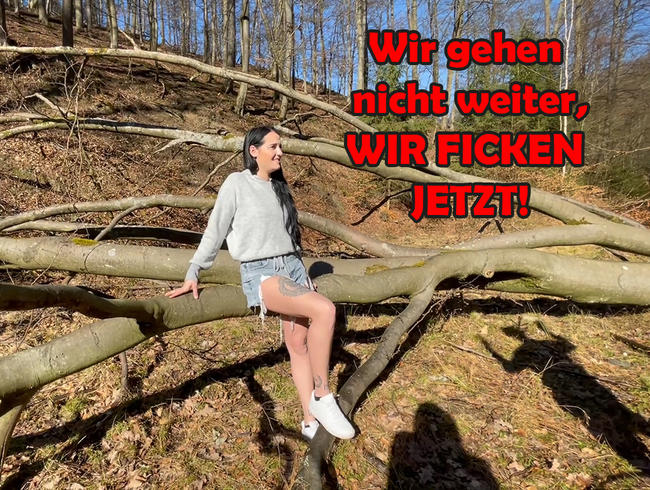 Wir gehen nicht weiter, WIR FICKEN JETZT!