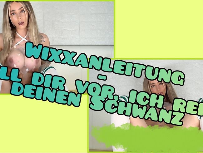 Wixxanleitung – stell dir vor, ich reite deinen Schwanz