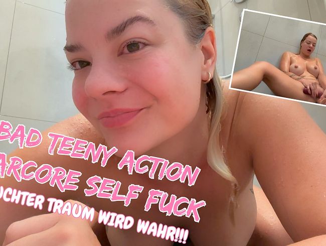 BAD TEENY Action | FEUCHTER TRAUM WIRD WAHR!!! HARCORE SELF FUCK in der fremden DUSCHE