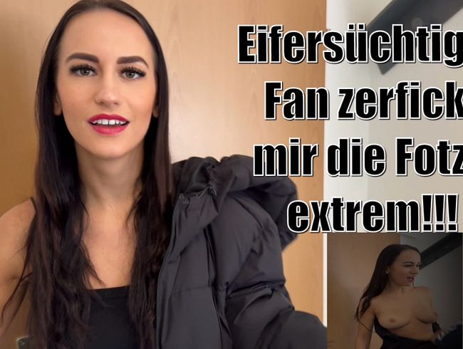 Eifersüchtiger Fan zerfickt mir die Fotze extrem!!!
