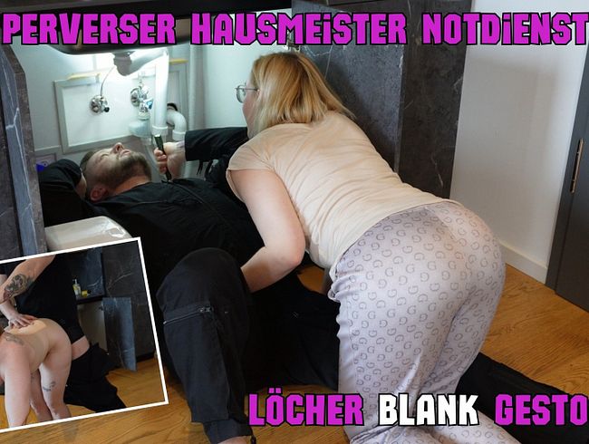 Perverser Hausmeister Notdienst! Löcher BLANK gestopft!