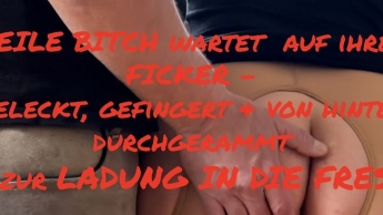 Geile Bitch wartet auf ihren Ficker – geleckt,gefingert&durchgerammt – bis zur Ladung in die Fresse