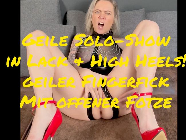 Geile Solo-Show in Lack & High Heels! geiler Fingerfick Mit offener Fotze!