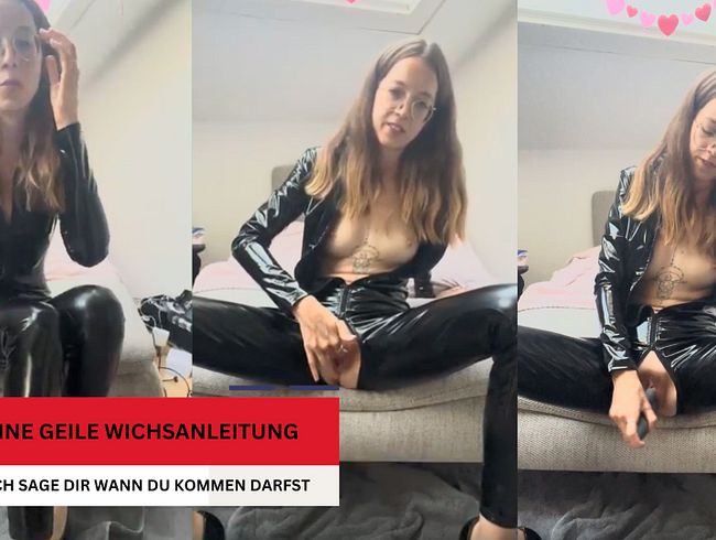 WICHSANLEITUNG – für dich! ich entscheide wann DU kommst! ?