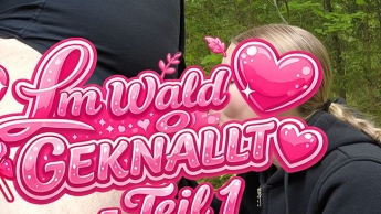 Im Wald geknallt – Teil 1 – Prallen Kolben geblasen